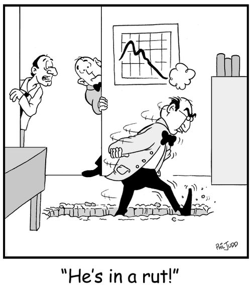 'He's in a rut!'