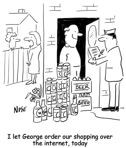 "I let George order our shopping over the internet today."