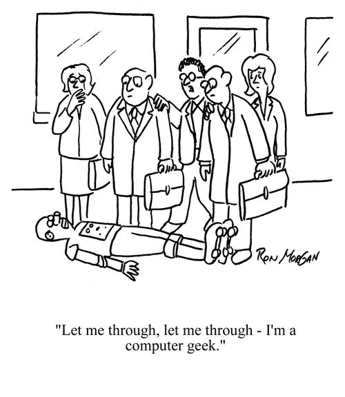 'Let me through, let me through, I'm a computer geek.'