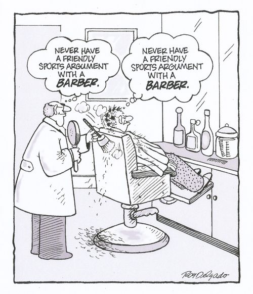 Friendly sports arguments with barbers.