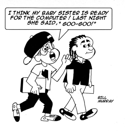 'I think my baby sister is ready for the compter! Last night she said, ' GOO-GOO!''