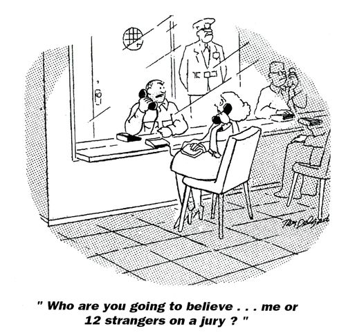 'Who are you going to believe. . . me or 12 strangers on a jury?'