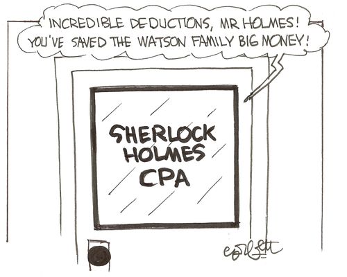 Sherlock Holmes, CPA: 'Incredible deductions, Mr Holmes!  You've saved the Watson family big money!'