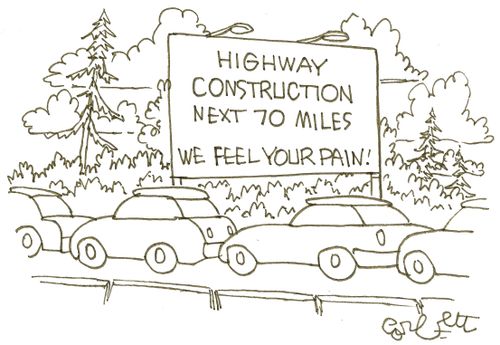 Highway construction...next 70 miles.  WE FEEL YOUR PAIN!