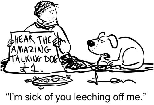 'I'm sick of you leeching off me.'