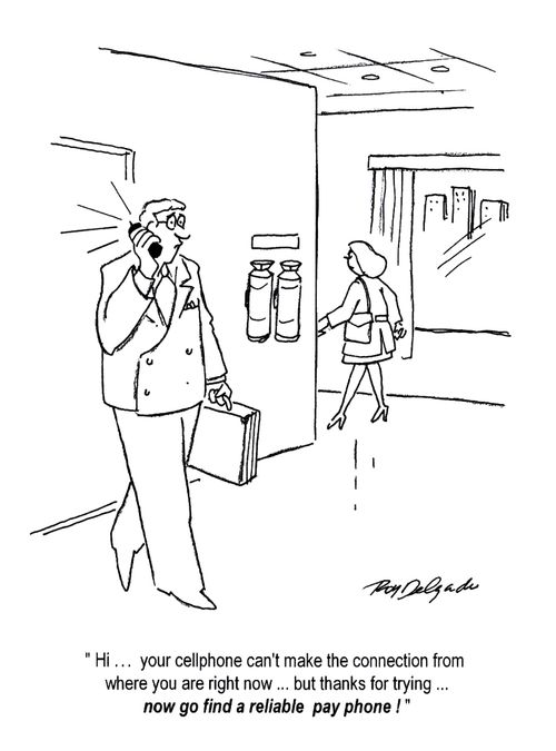 'Hi... your cellphone can't make the connection from where you are now... but thanks for trying...'