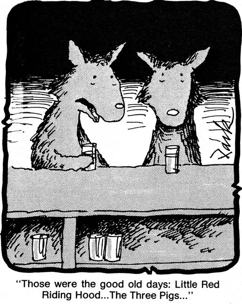 'Those were the good old days: Little Red Riding hood...The Three Pigs...'
