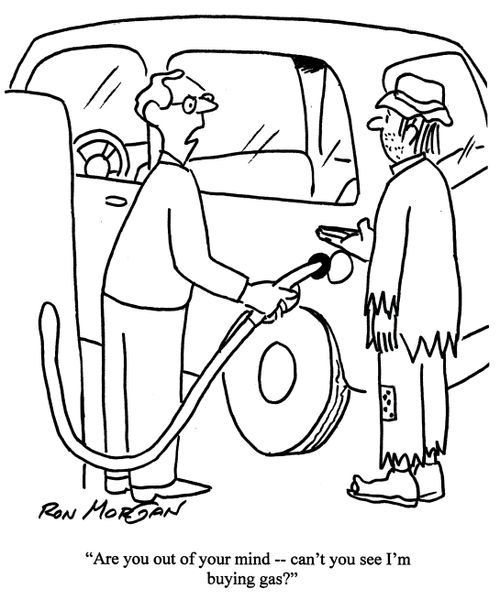 'Are you out of your mind  - can't you see I'm buying gas.'