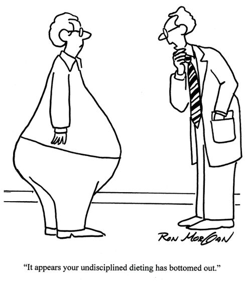 'It appears your undisciplined dieting has bottomed out.'