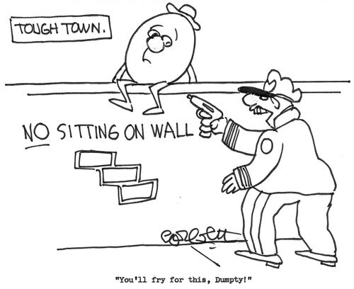 Tough town: NO sitting on wall!  'You'll fry for this, Humpty!'