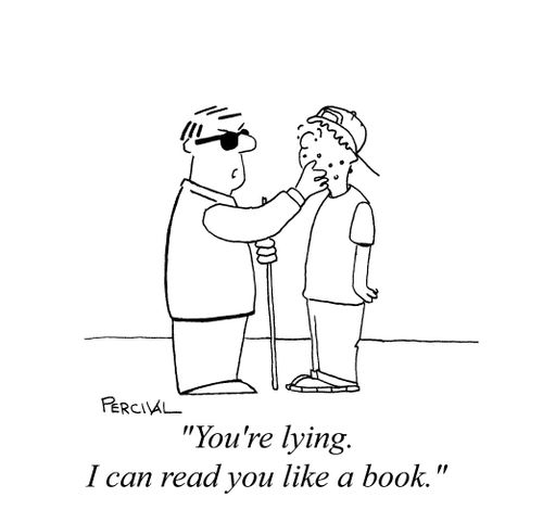 'You're lying. I can read you like a book.'