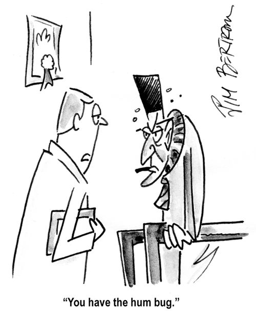 "You have the Hum bug.'