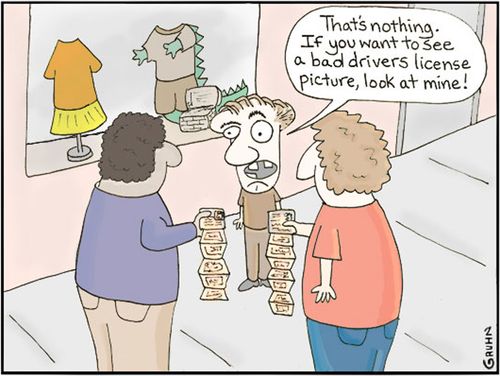 'That's nothing if you want to see a bad drivers license picture, take a look at mine.'