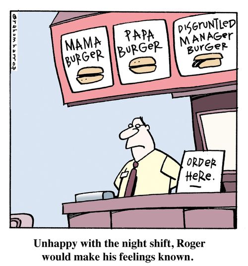 Unhappy with the night shift, Roger would make his feelings known.