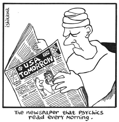 The newspaper that psychics read every morning.