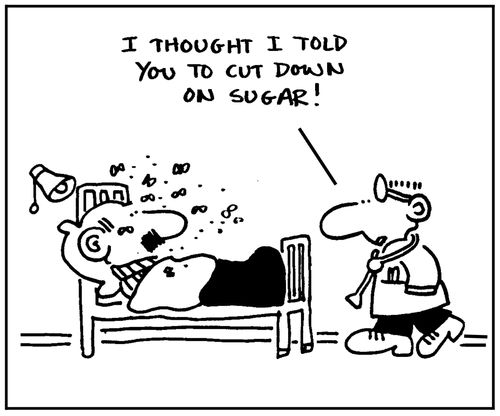 'I thought I told you to cut down on sugar.'