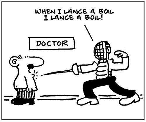 'When I lance a boil, I lance a boil.'