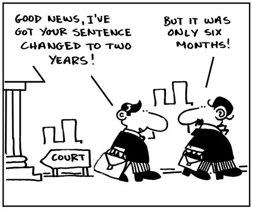 'Good news, I've got your sentence changed to two years.' - 'But it was only six months.'