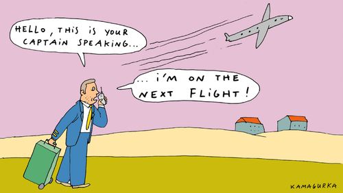 'Hello, this is your captain speaking... I'm on the next flight!'