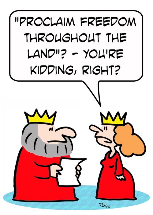 ''Proclaim freedom throughout the land'? - You're kidding, right?'