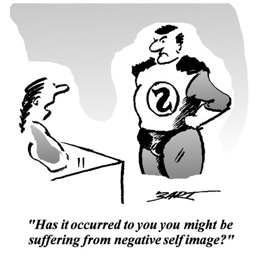 'Has it occurred to you you might be suffering from negative self image?'