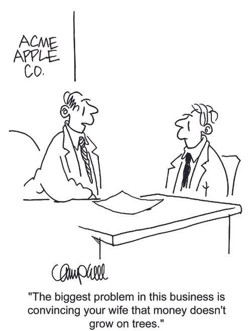 'The biggest problem in this business is convincing your wife that money doesn't grow on trees.'