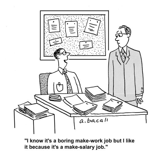 'I know it's a boring make-work job but I like it because it's a make-salary job.'