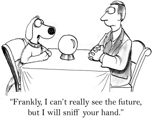 'Frankly, I can't really see the future, but I will sniff your hand.'