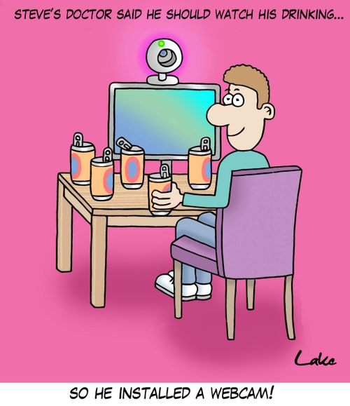 Steve's Doctor said he should watch his drinking...so he installed a webcam!