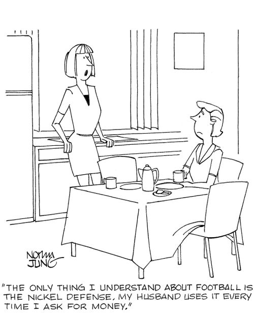 'The only thing I understand about football is the nickle defense. My husband uses it every time I ask for money.'