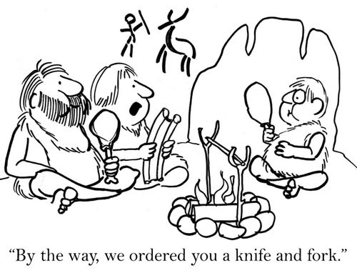 'By the way, we ordered you a knife and fork.'