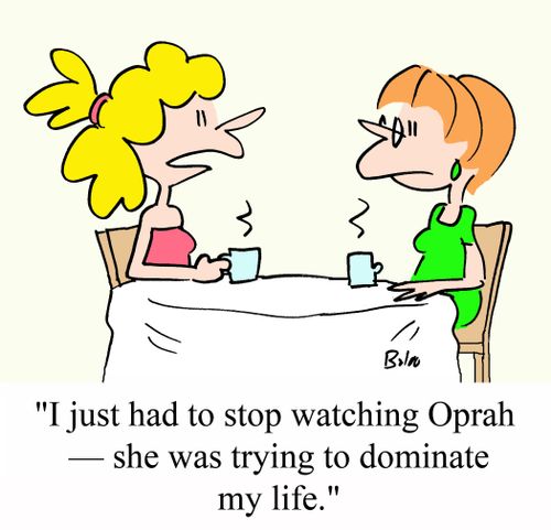 'I just had to stop watching Oprah - She was trying to dominate my life.'