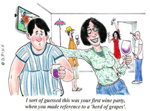 'I sort of guessed this was your first wine party, when you made reference to a 'herd of grapes'.'