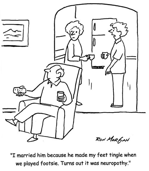 'I married him because he made my feet tingle when we played footsie. Turns out it was neuopothy.'