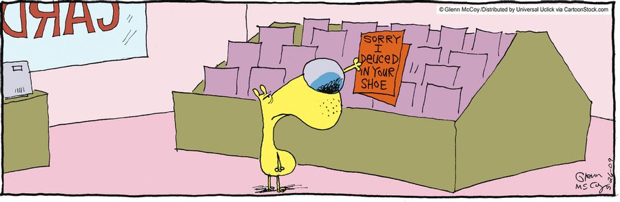 'Sorry I deuced in your shoe.'