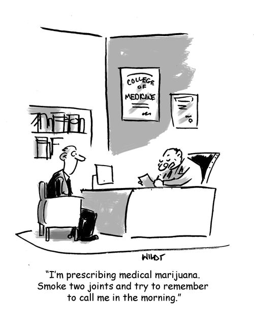 'I'm prescribing medical marijuana. Smoke two joints and try to remember to call me in the morning.'
