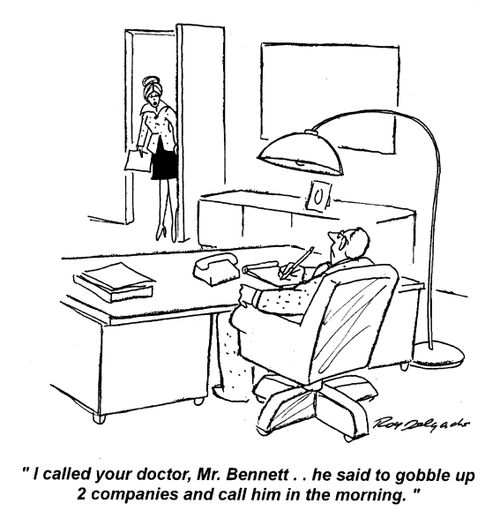 'I called your doctor, Mr. Bennett... he said to gobble up 2 companies and call him in the morning.'