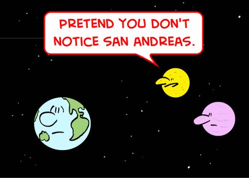 'Pretend you don't notice San Andreas.'
