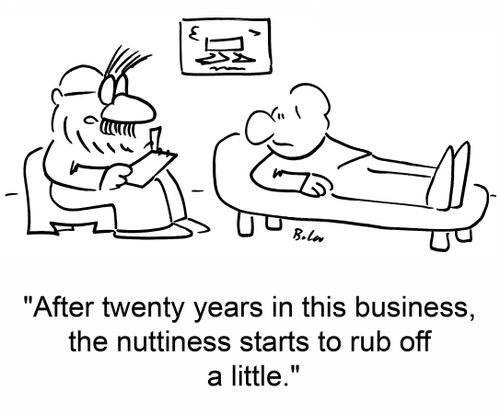 'After twenty years in this business, the nuttiness starts to rub off a little.'