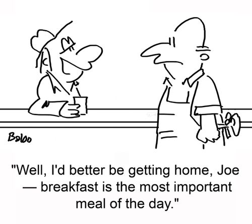 'Well, I'd better be getting home, Joe -- breakfast is the most important meal of the day.'