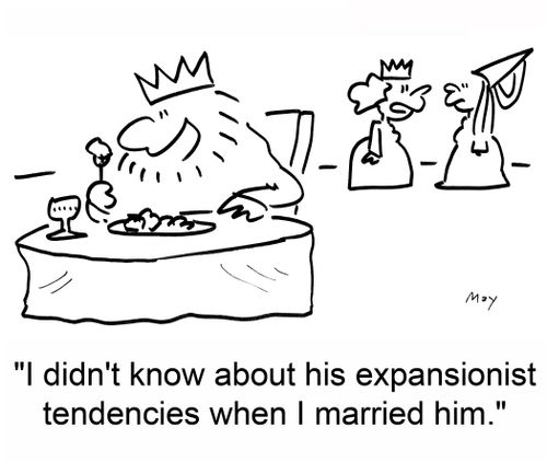 'I didn't know about his expansionist tendencies when I married him.'