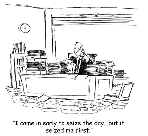 I came in early to seize the day...but it seized me first.