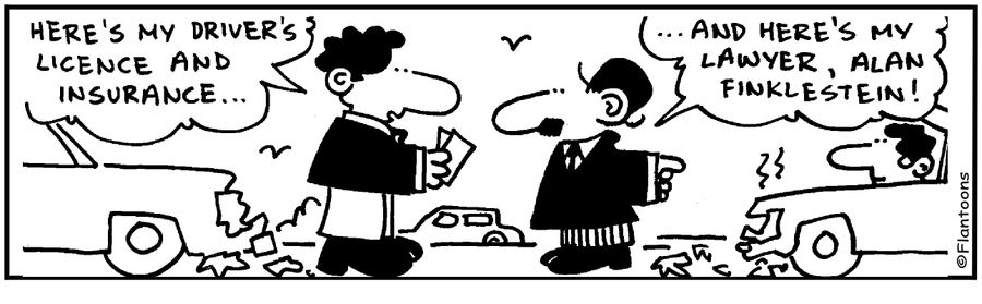 Here's my drivers licence, And here's my lawyer.