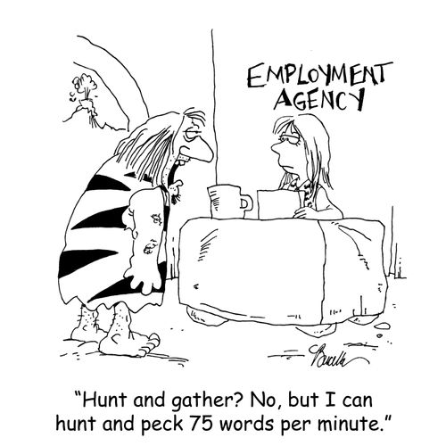 'Hunt and gather? No, but I can hunt and peck 75 words per minute.'