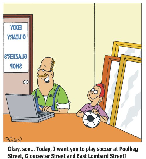 'Okay, son...Today, I want you to play soccer at Poolbeg Street, Gloucester Street and East Lombard Street!'