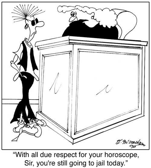  'With all due respect for your horoscope, Sir, you're still going to jail today.'