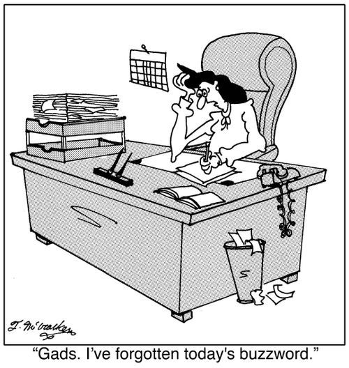 Gads. I've forgotten today's buzzword.