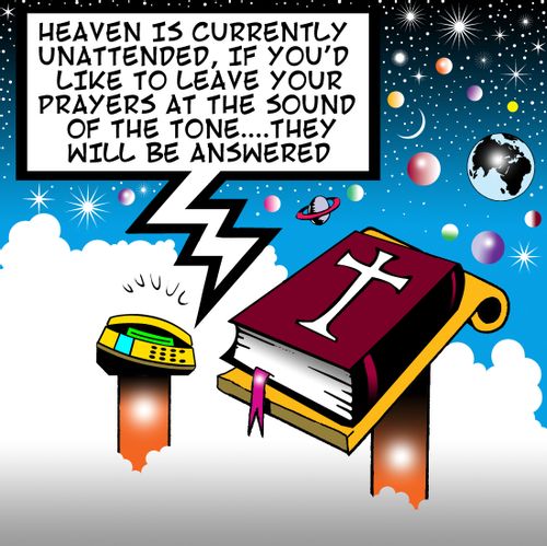 Heaven is unattended...leave your prayers at the sound of the tone.