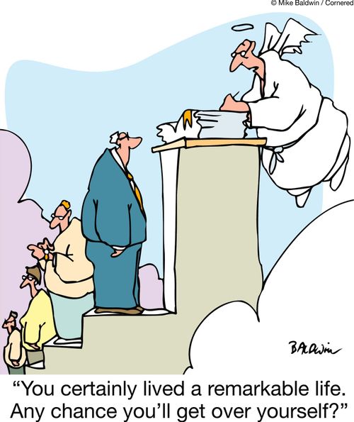 'You certainly lived a remarkable life. Any chance you'll get over yourself?'