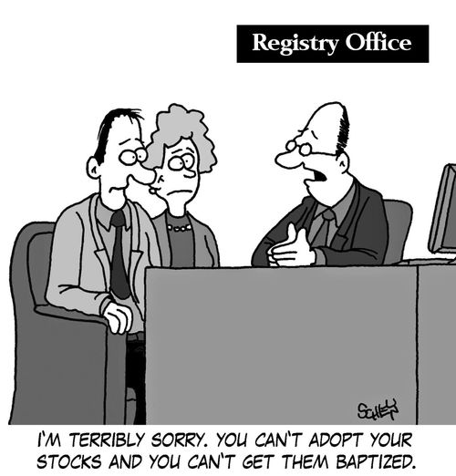 'I'm terribly sorry. You can't adopt your stocks and you can't get them baptized.'
